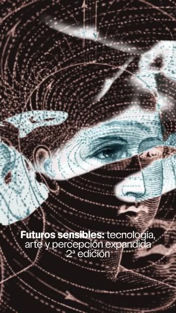 Futuros sensibles: tecnología, arte y percepción expandida (curso)
